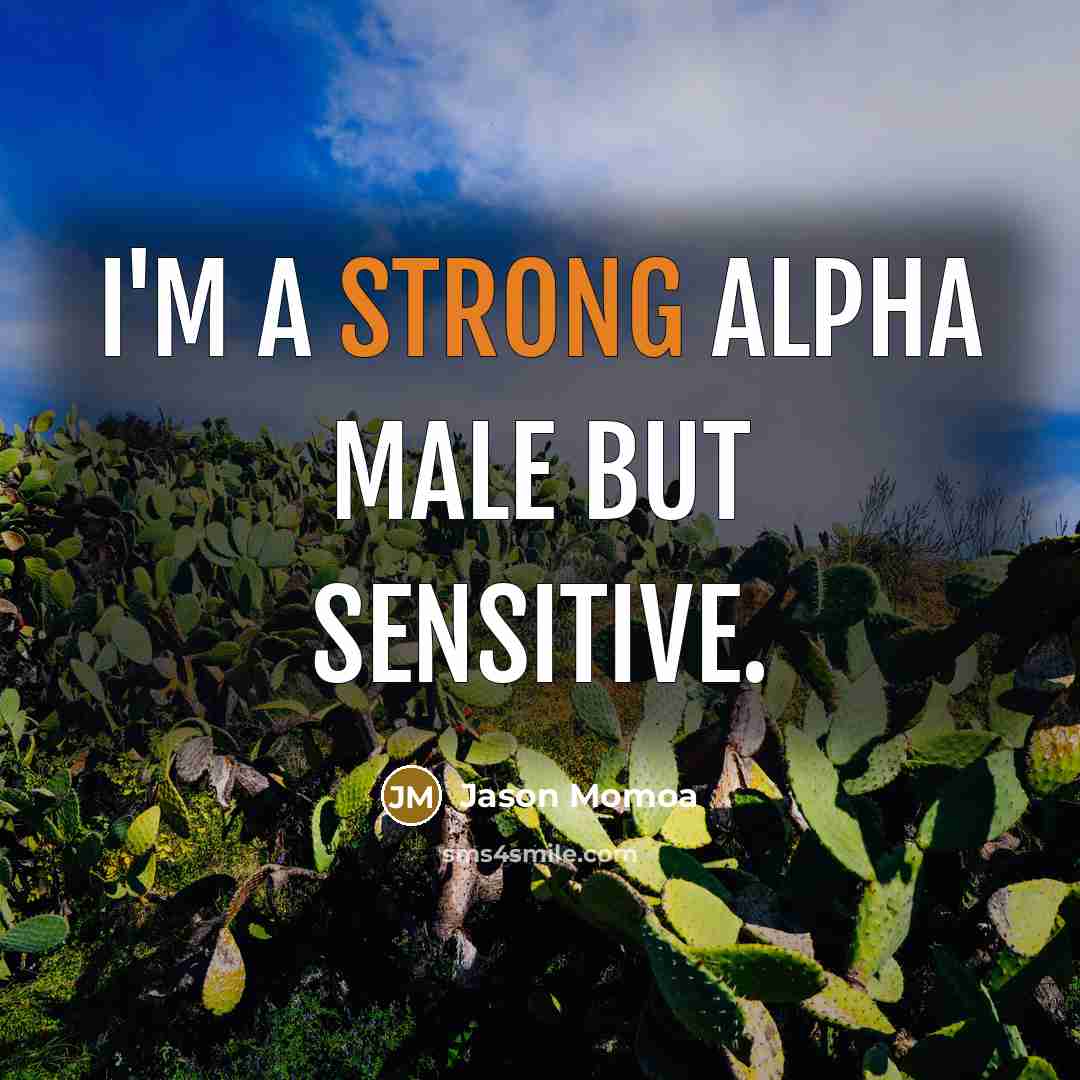 “I'm a strong alpha male but sensitive.…” quote by Jason Momoa