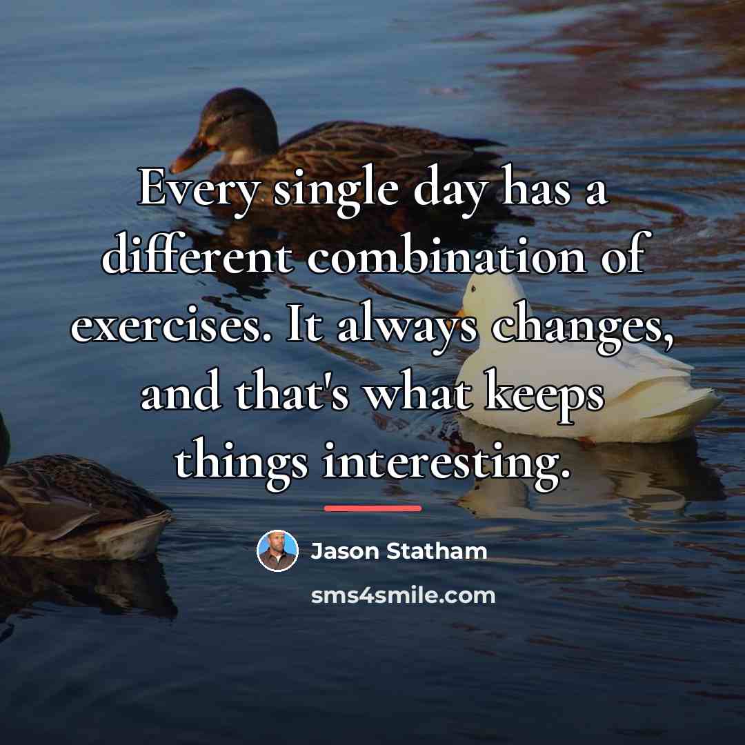 “Every single day has a different combination of exercises. It…” quote by Jason Statham