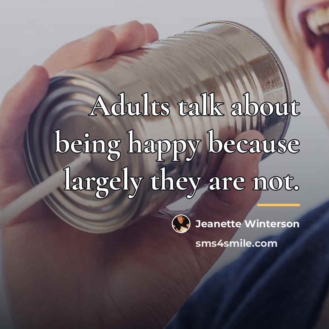 “Adults talk about being happy because largely they are not.…” quote by Jeanette Winterson