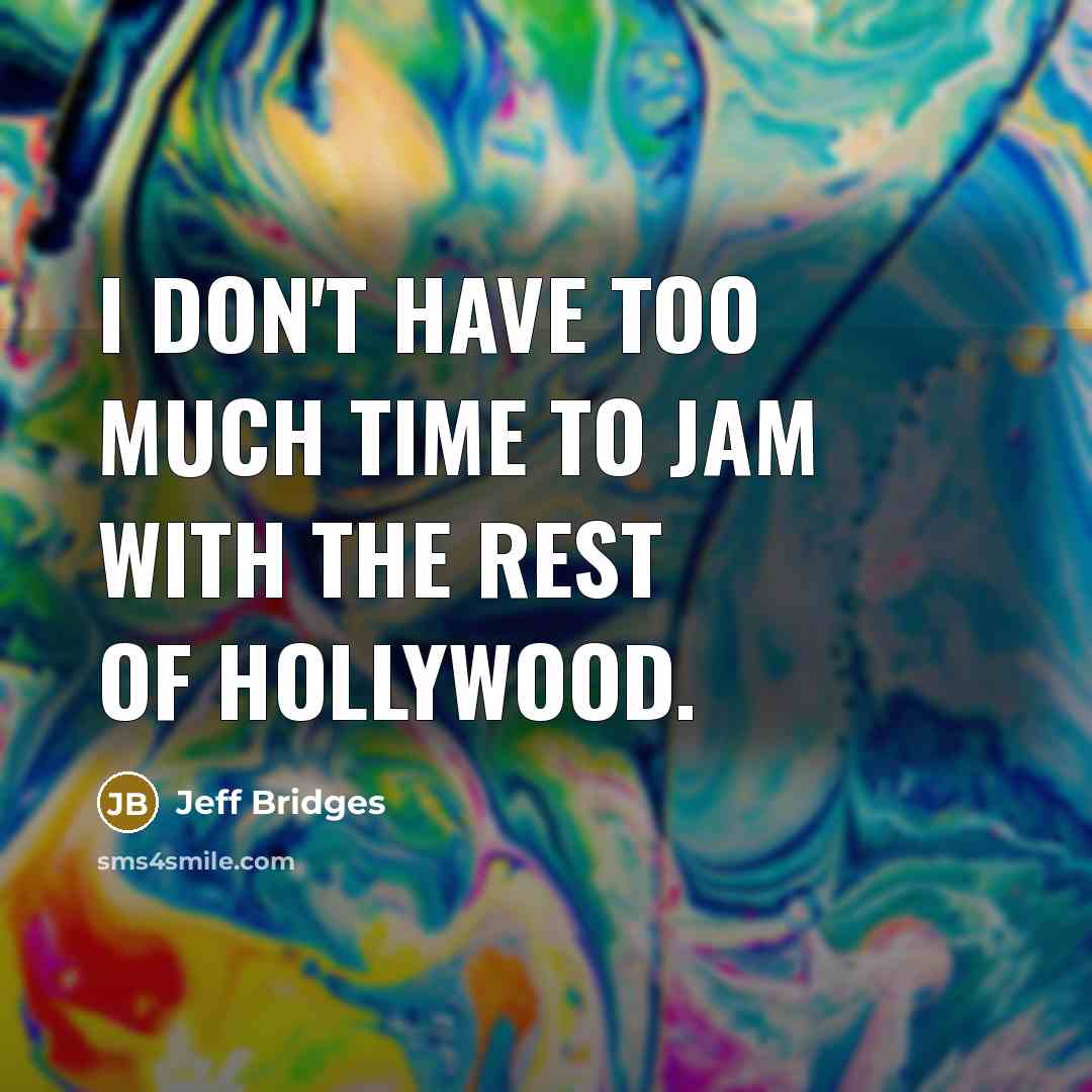 “I don't have too much time to jam with the…” quote by Jeff Bridges