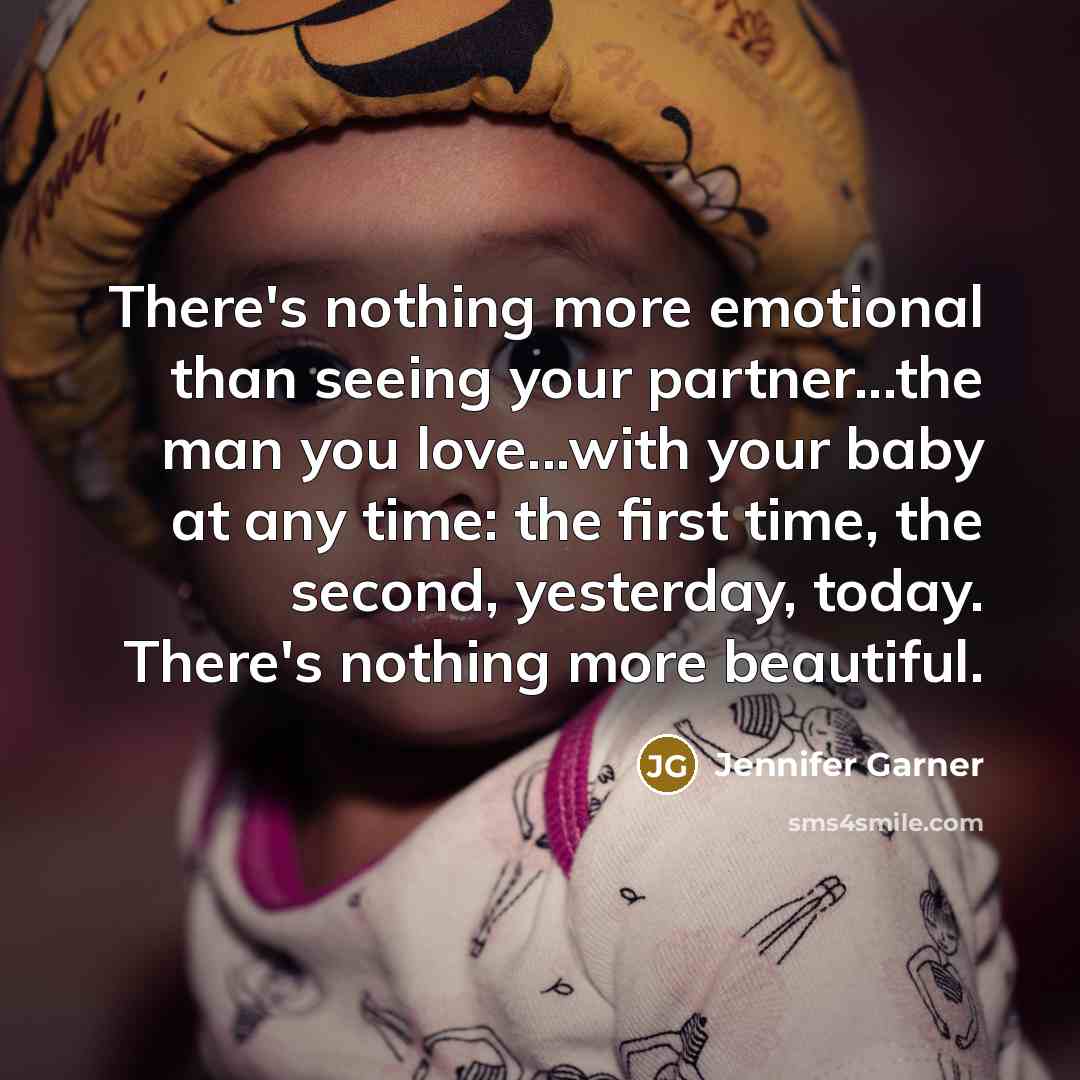 “There's nothing more emotional than seeing your partner...the man you…” quote by Jennifer Garner