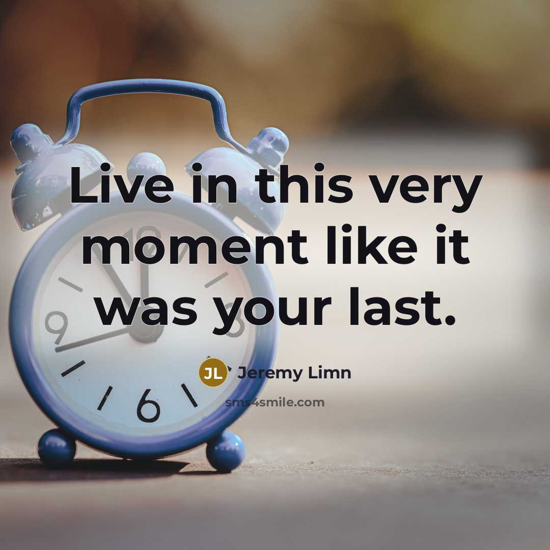 “Live in this very moment like it was your last.…” quote by Jeremy Limn