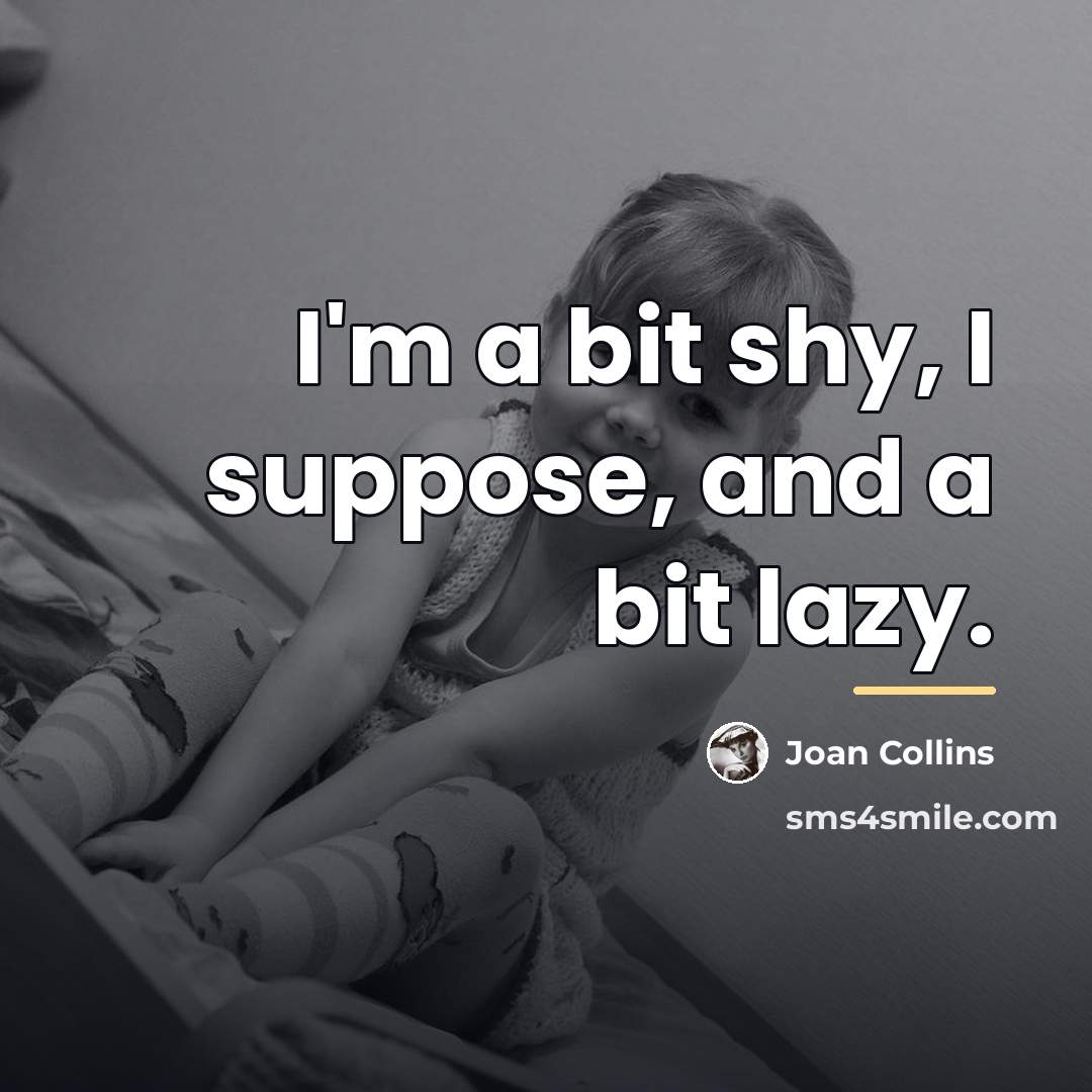 “I'm a bit shy, I suppose, and a bit lazy.…” quote by Joan Collins
