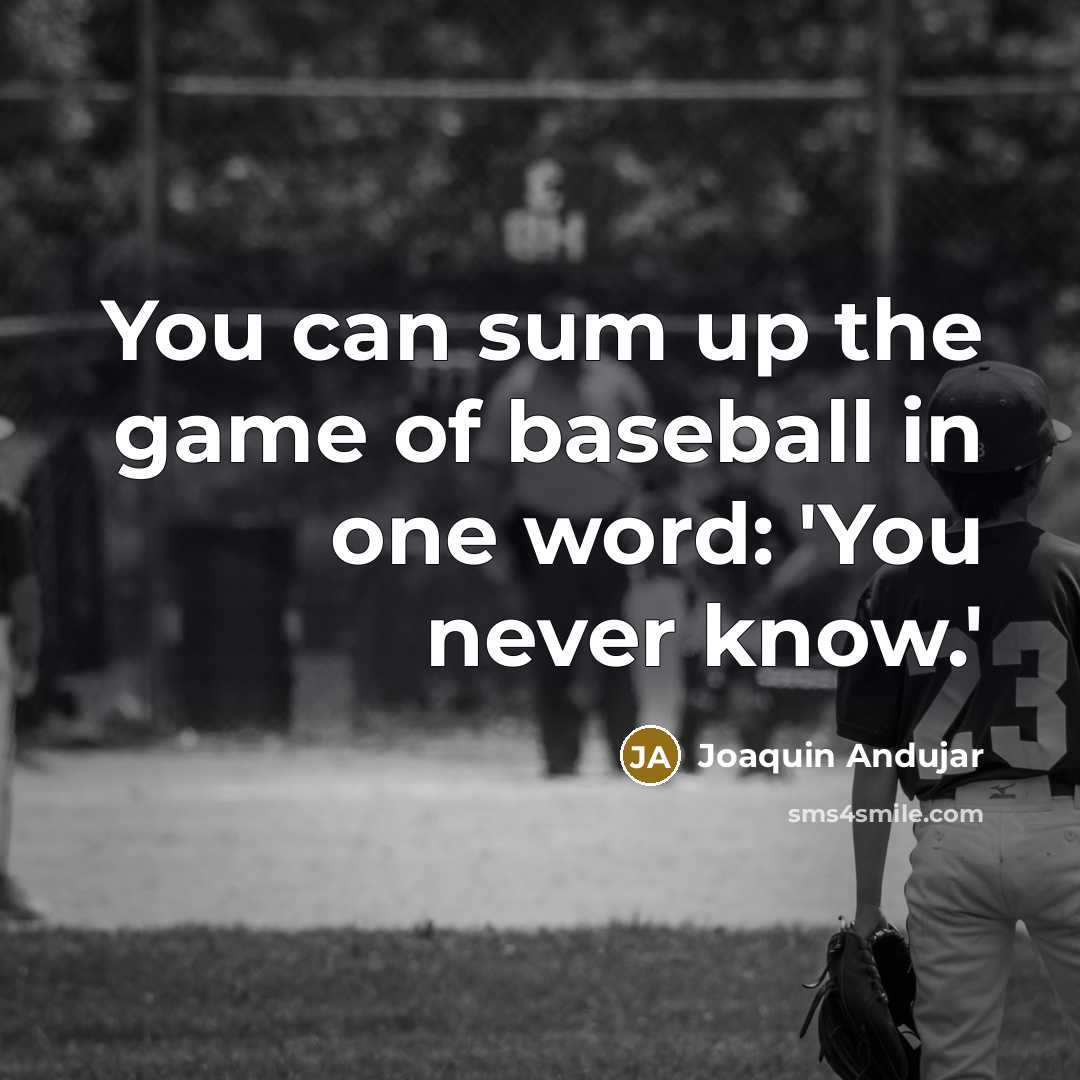 “You can sum up the game of baseball in one…” quote by Joaquin Andujar