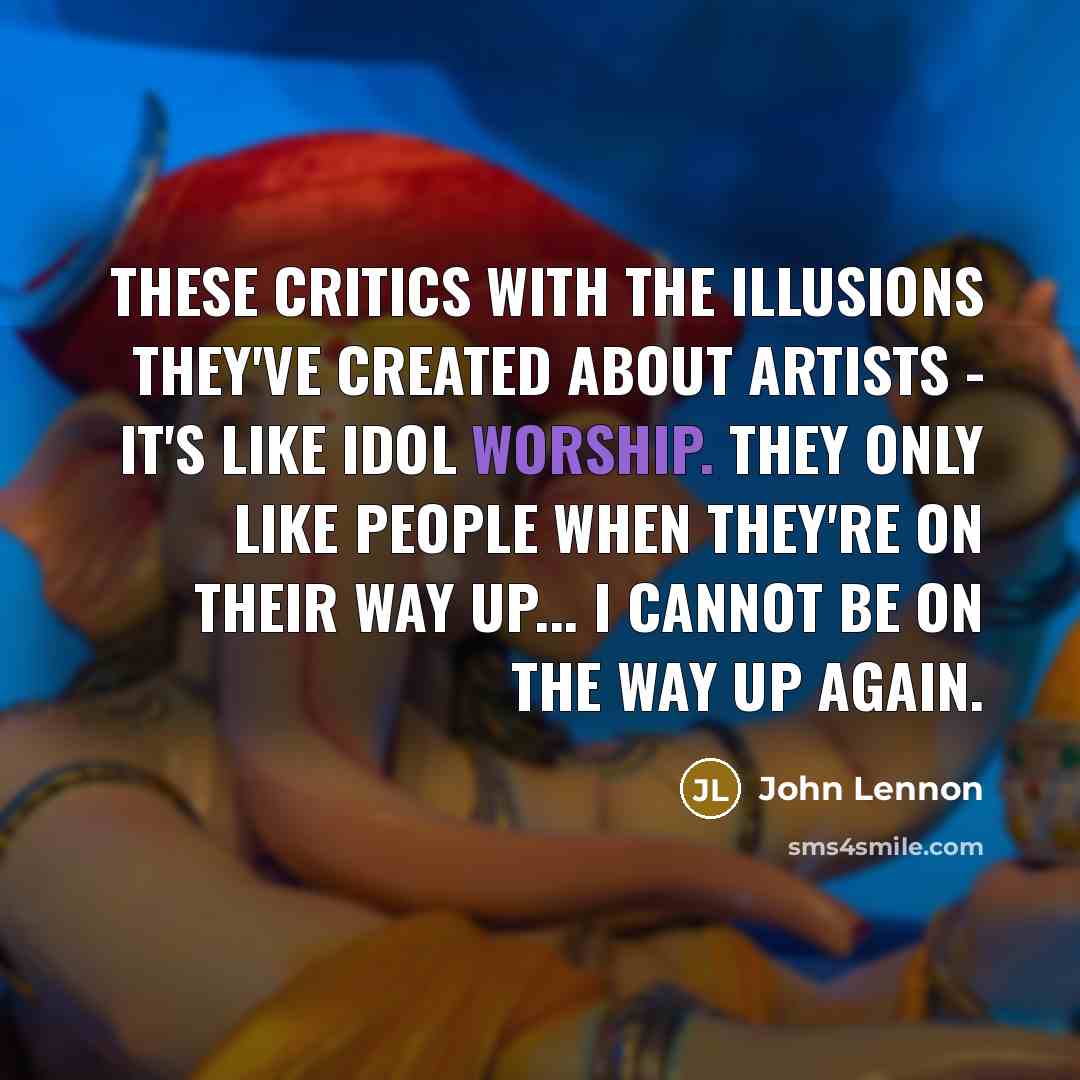 “These critics with the illusions they've created about artists -…” quote by John Lennon
