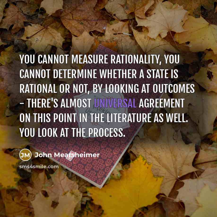 “You cannot measure rationality, you cannot determine whether a state…” quote by John Mearsheimer