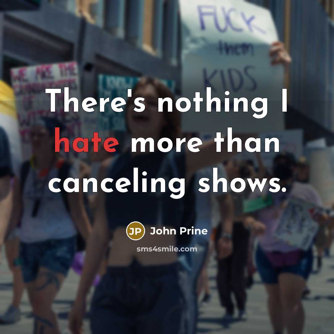 “There's nothing I hate more than canceling shows.” quote by John Prine