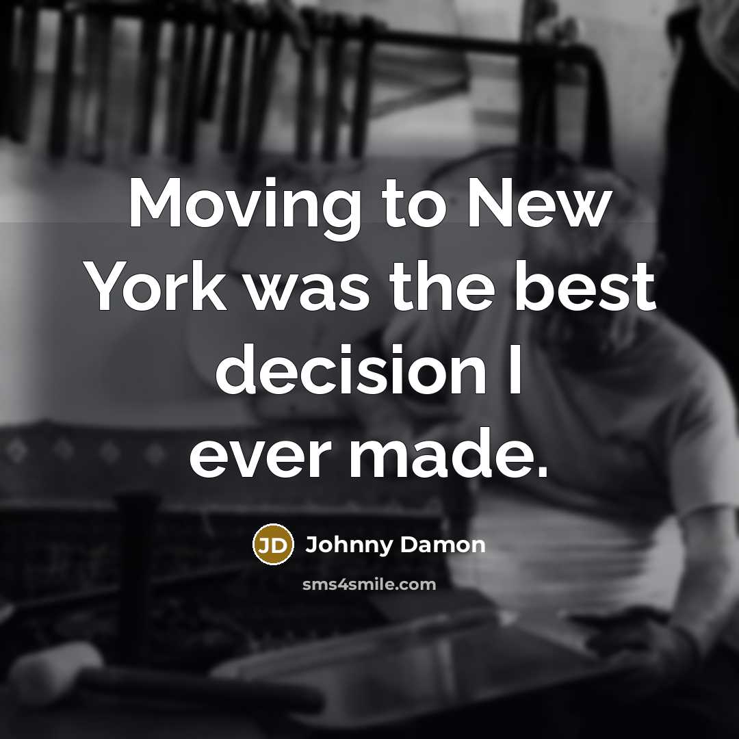“Moving to New York was the best decision I ever…” quote by Johnny Damon