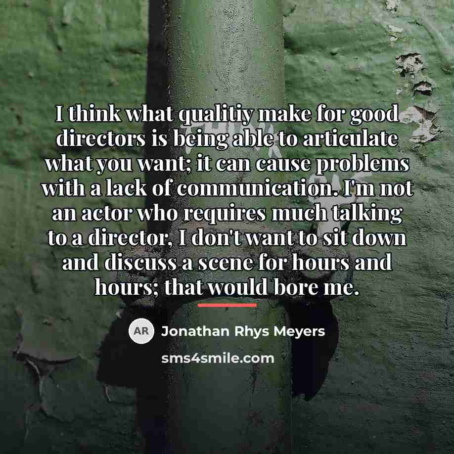 “I think what qualitiy make for good directors is being…” quote by Jonathan Rhys Meyers