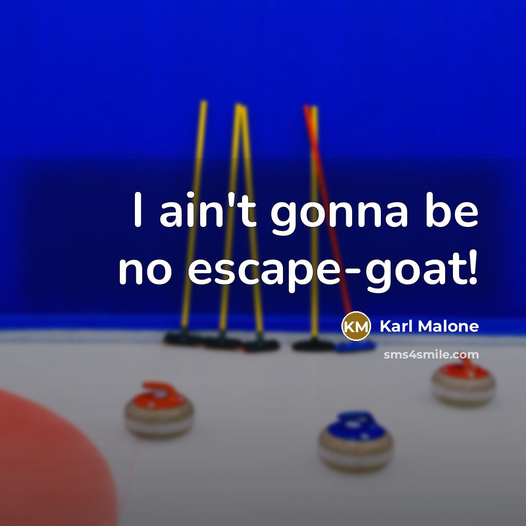 “I ain't gonna be no escape-goat!…” quote by Karl Malone