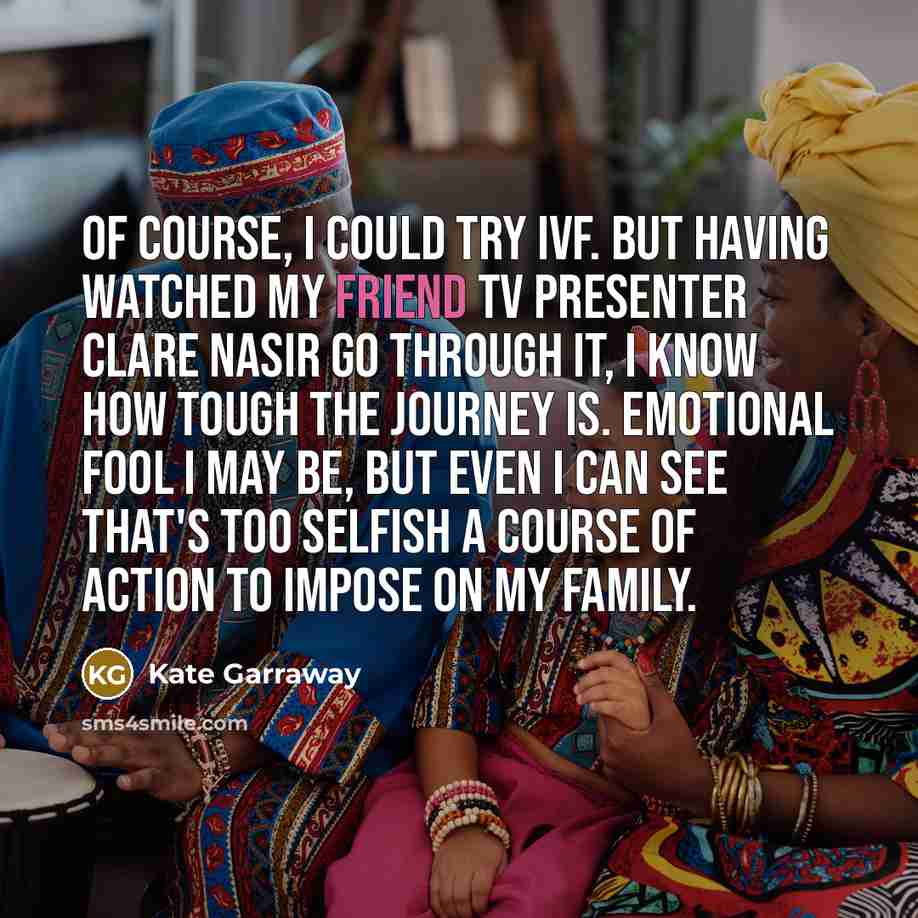 “Of course, I could try IVF. But having watched my…” quote by Kate Garraway