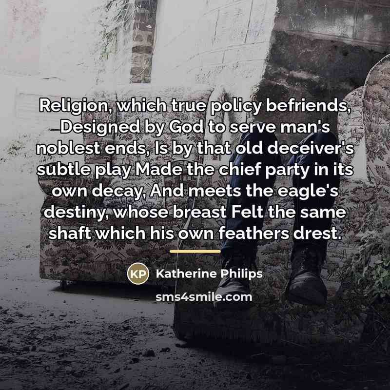 “Religion, which true policy befriends, Designed by God to serve…” quote by Katherine Philips