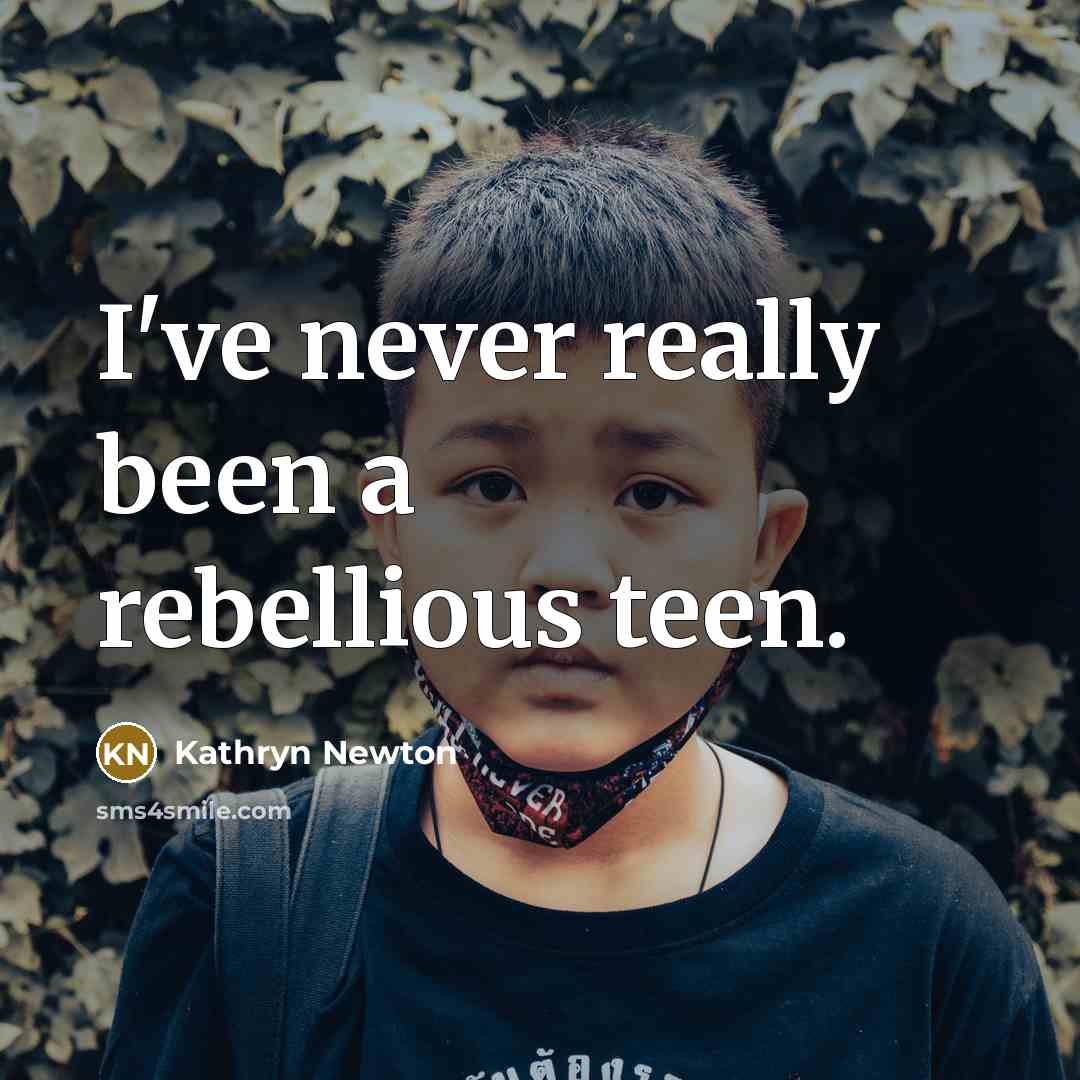 “I've never really been a rebellious teen.…” quote by Kathryn Newton