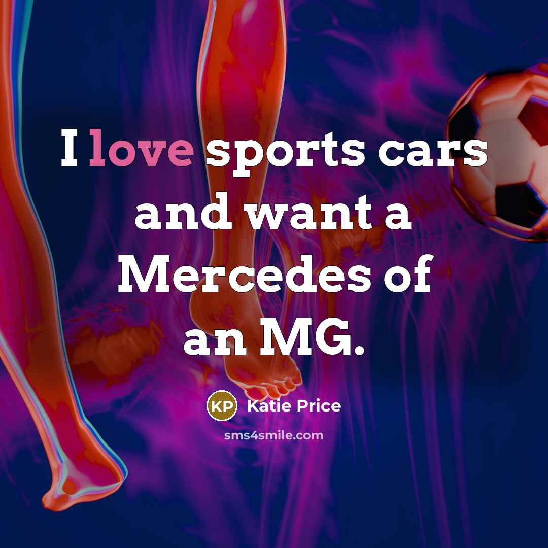 “I love sports cars and want a Mercedes of an…” quote by Katie Price