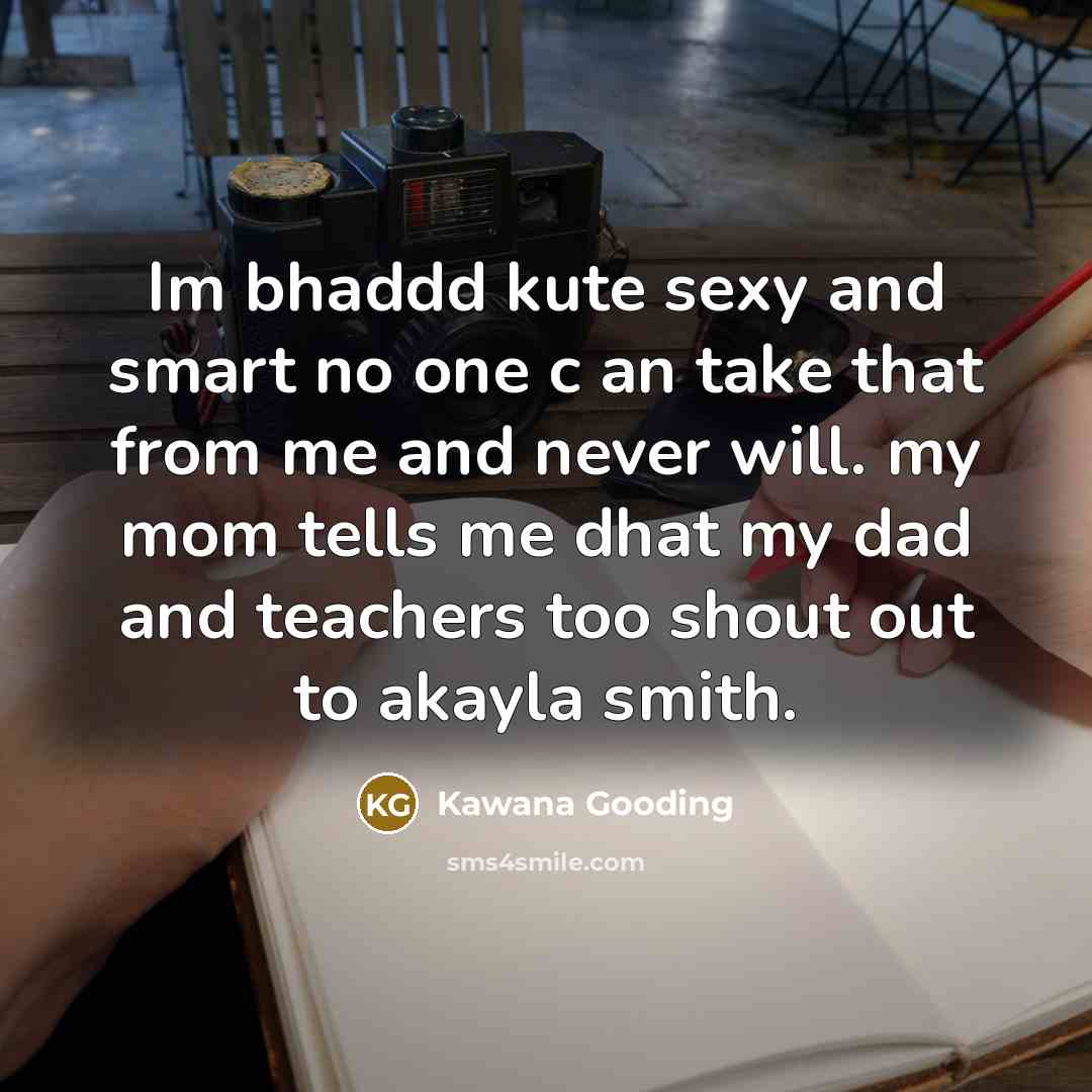 “Im bhaddd kute sexy and smart no one c an take that from me and never will. my mom tells me dhat my dad and teachers too shout out to akayla smith.” quote by Kawana Gooding