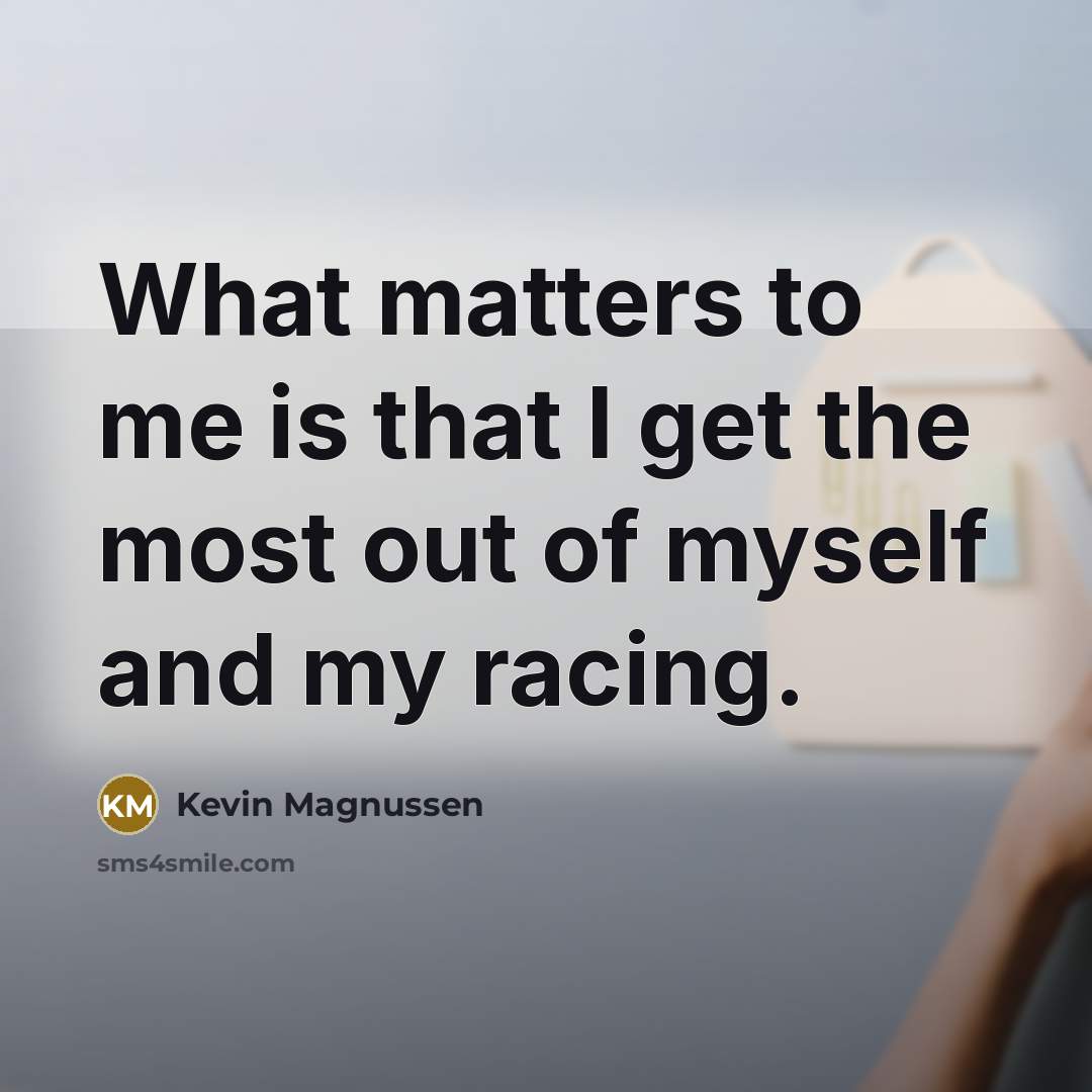 “What matters to me is that I get the most…” quote by Kevin Magnussen
