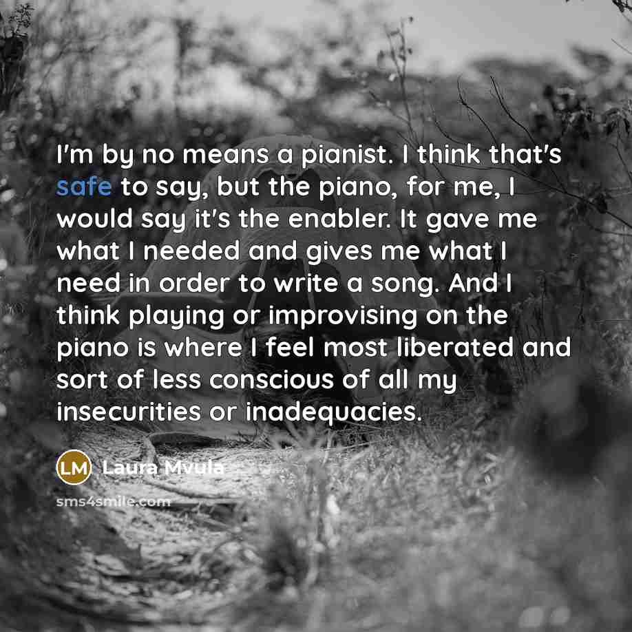 “I'm by no means a pianist. I think that's safe…” quote by Laura Mvula