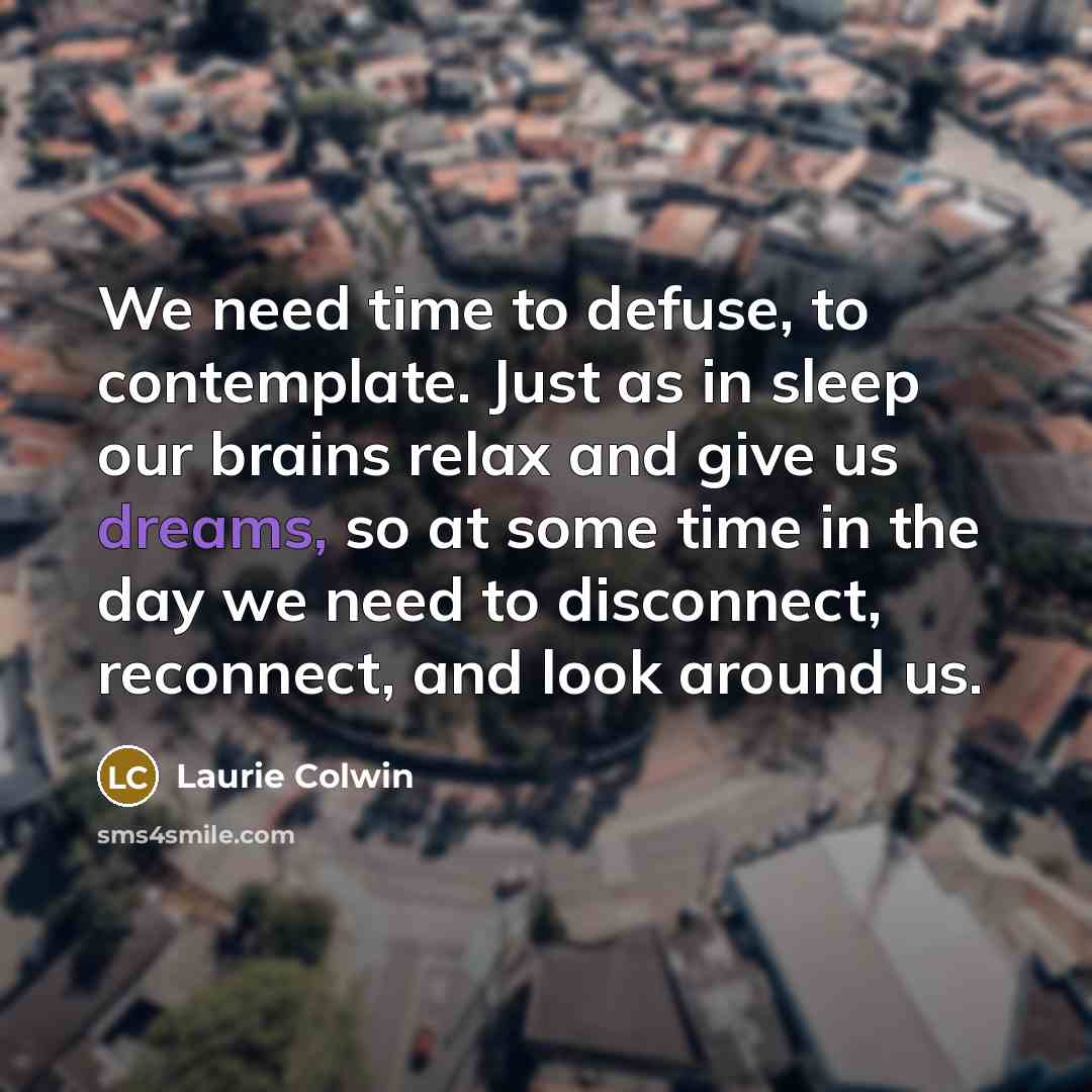 “We need time to defuse, to contemplate. Just as in…” quote by Laurie Colwin