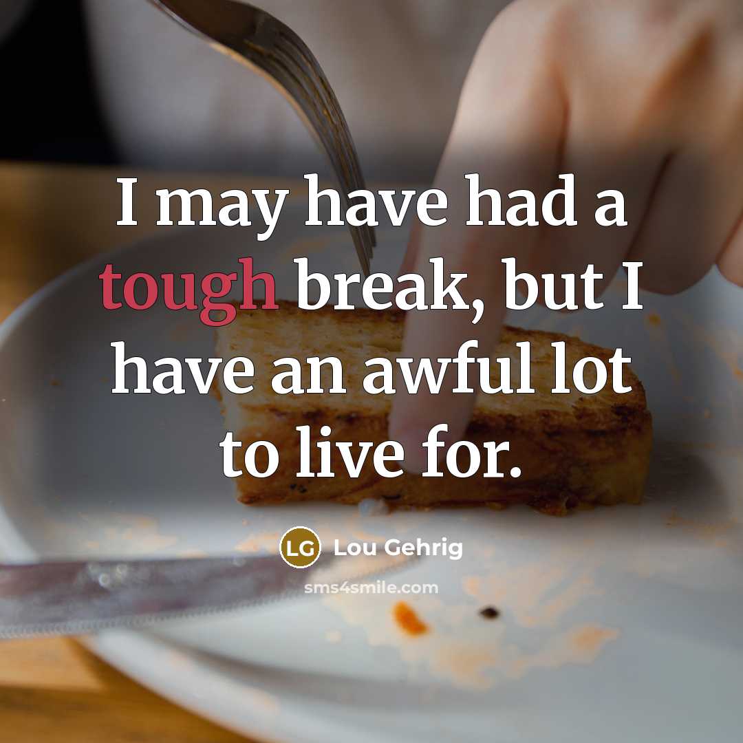 “I may have had a tough break, but I have…” quote by Lou Gehrig