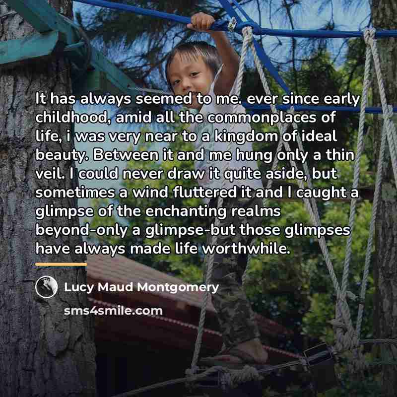 “It has always seemed to me. ever since early childhood,…” quote by Lucy Maud Montgomery