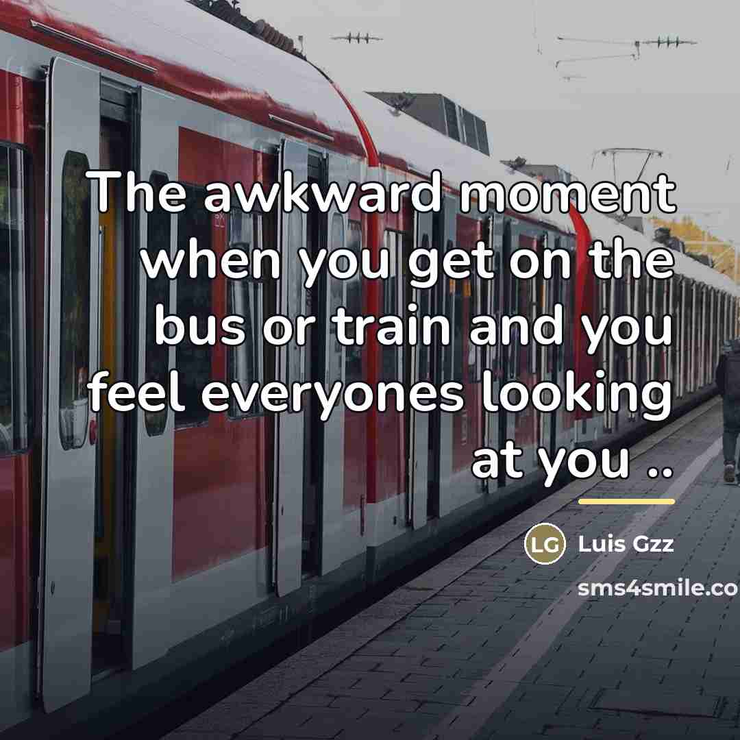 “The awkward moment when you get on the bus or…” quote by Luis Gzz
