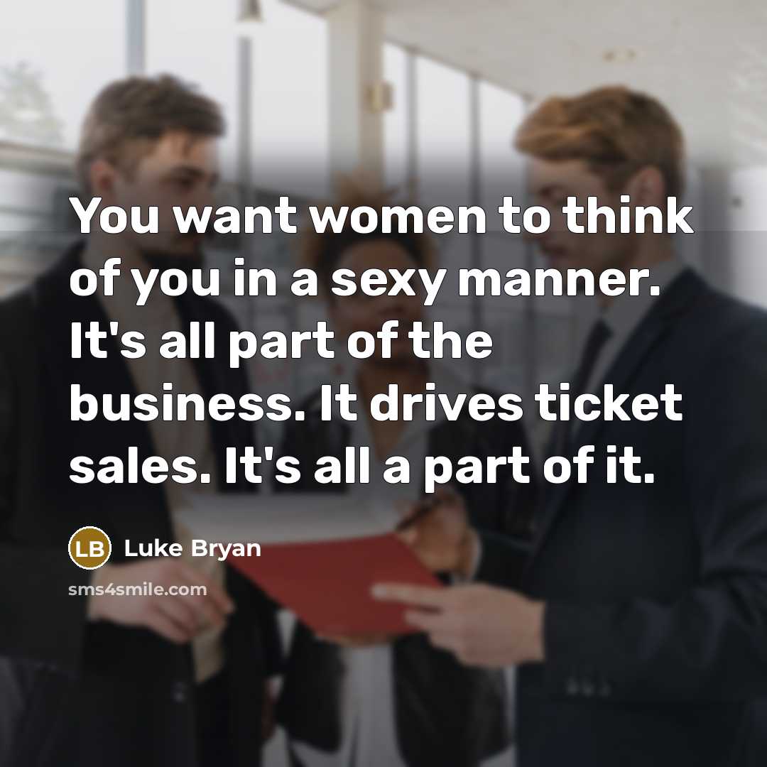 “You want women to think of you in a sexy…” quote by Luke Bryan