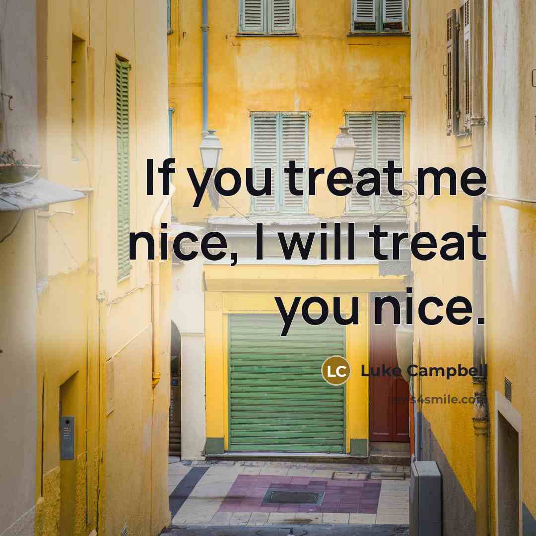 “If you treat me nice, I will treat you nice.…” quote by Luke Campbell