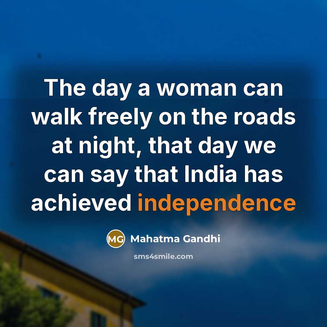“The day a woman can walk freely on the roads…” quote by Mahatma Gandhi