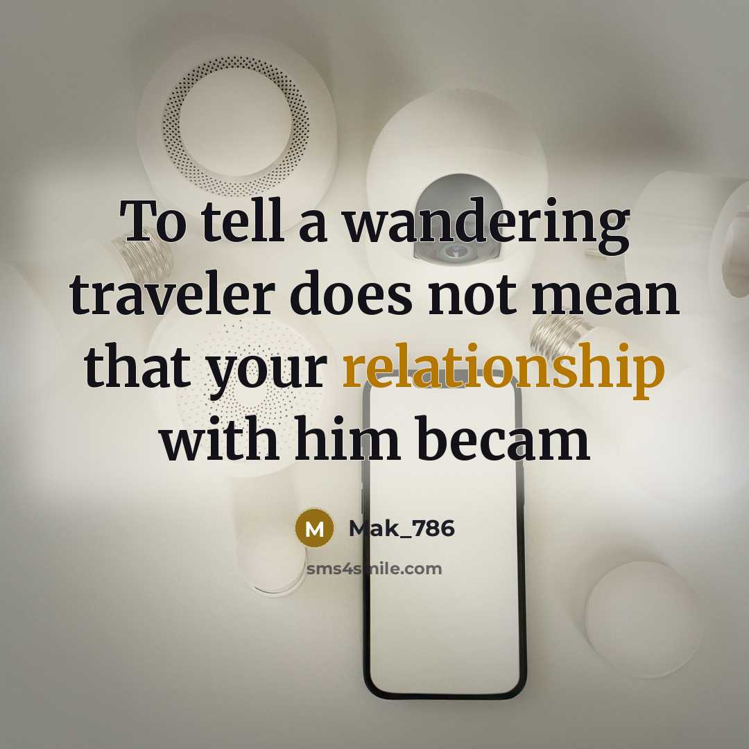“To tell a wandering traveler does not mean that your…” quote by Mak_786