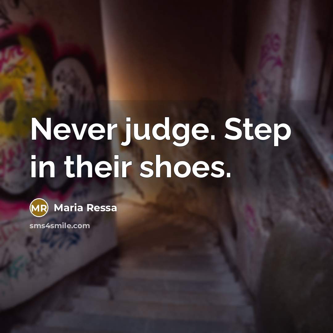 “Never judge. Step in their shoes.” quote by Maria Ressa