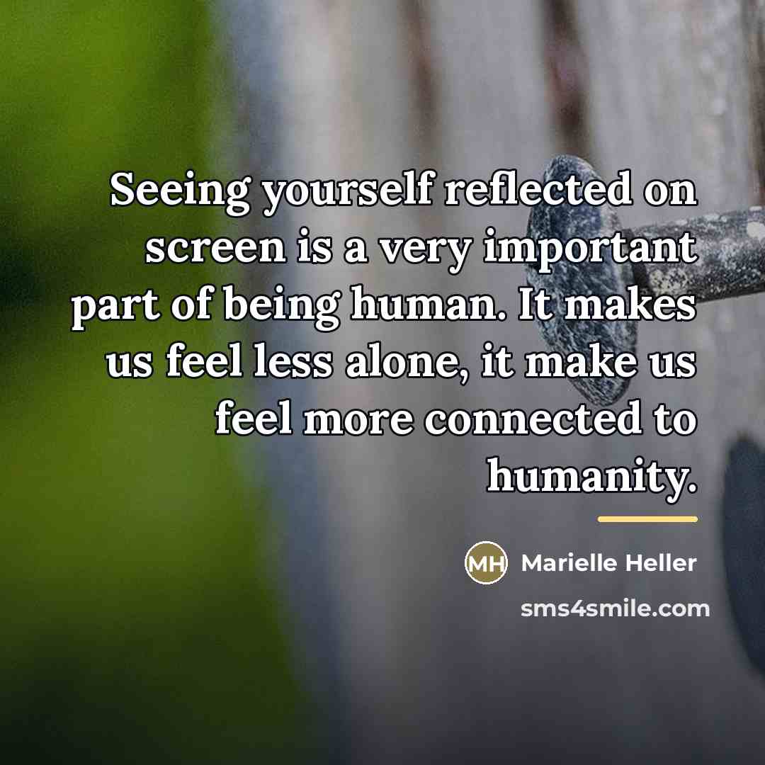 “Seeing yourself reflected on screen is a very important part…” quote by Marielle Heller