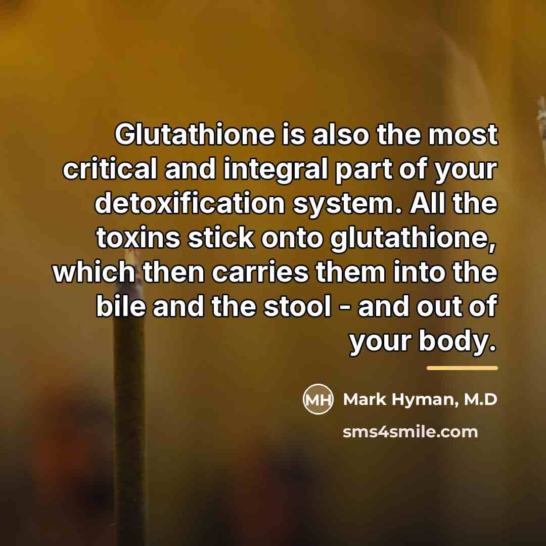 “Glutathione is also the most critical and integral part of…” quote by Mark Hyman, M.D