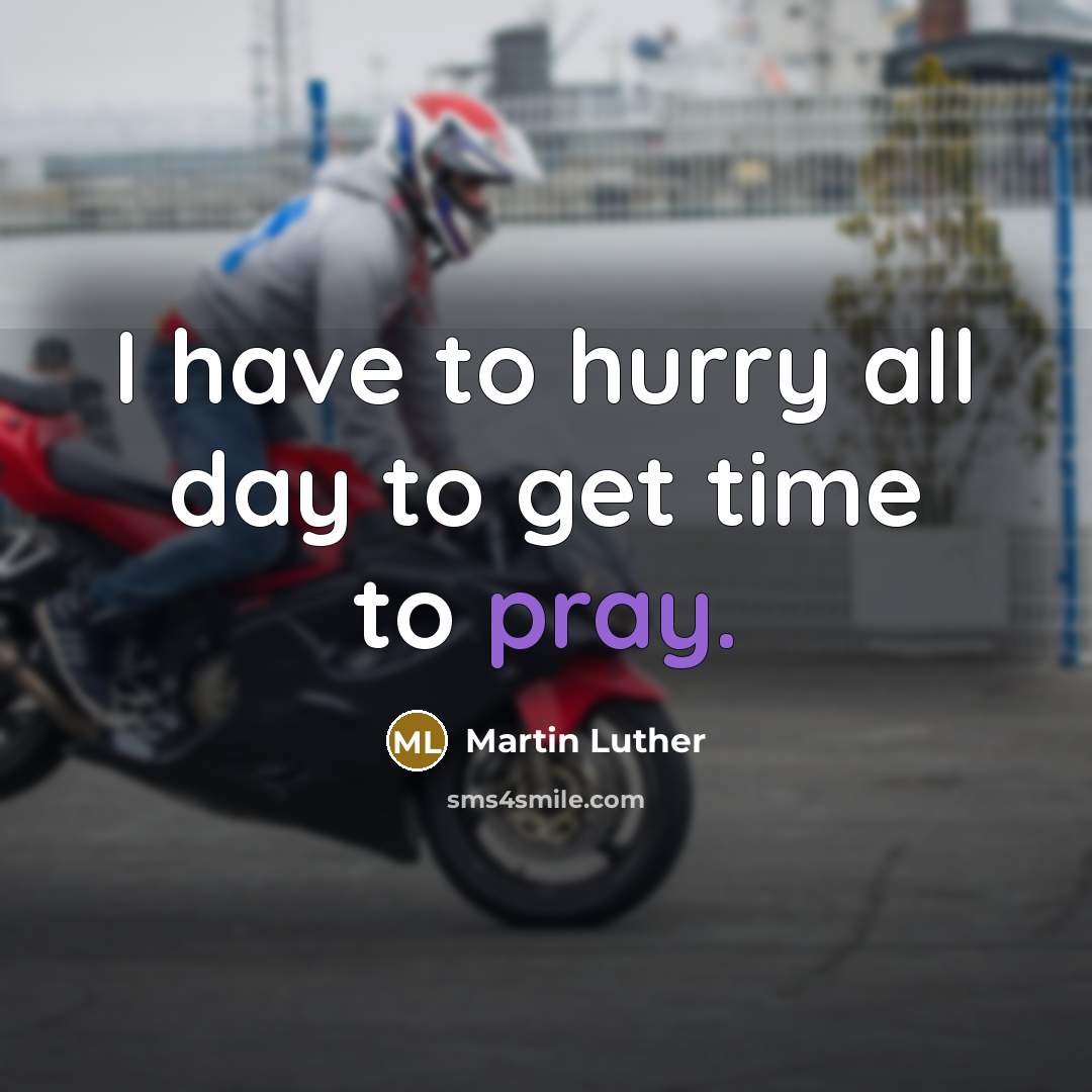 “I have to hurry all day to get time to pray.” quote by Martin Luther