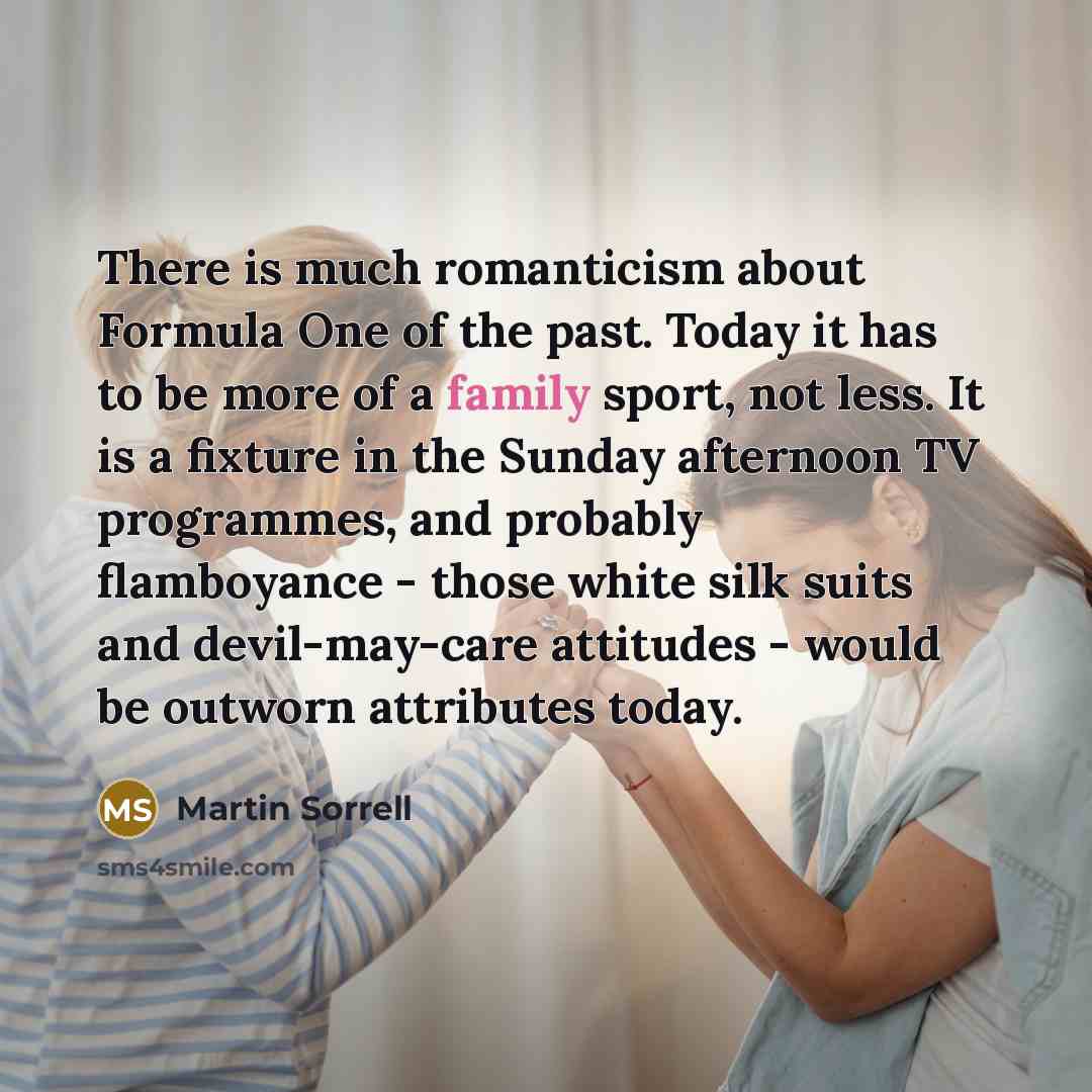 “There is much romanticism about Formula One of the past.…” quote by Martin Sorrell