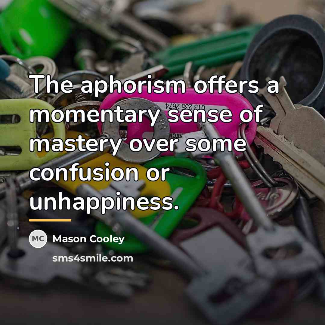 “The aphorism offers a momentary sense of mastery over some…” quote by Mason Cooley