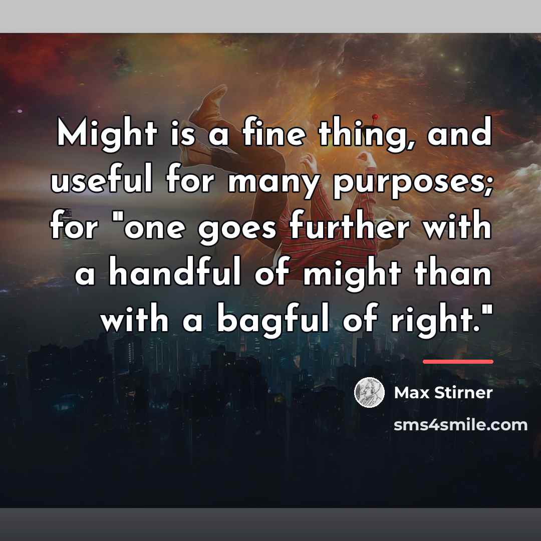 “Might is a fine thing, and useful for many purposes;…” quote by Max Stirner