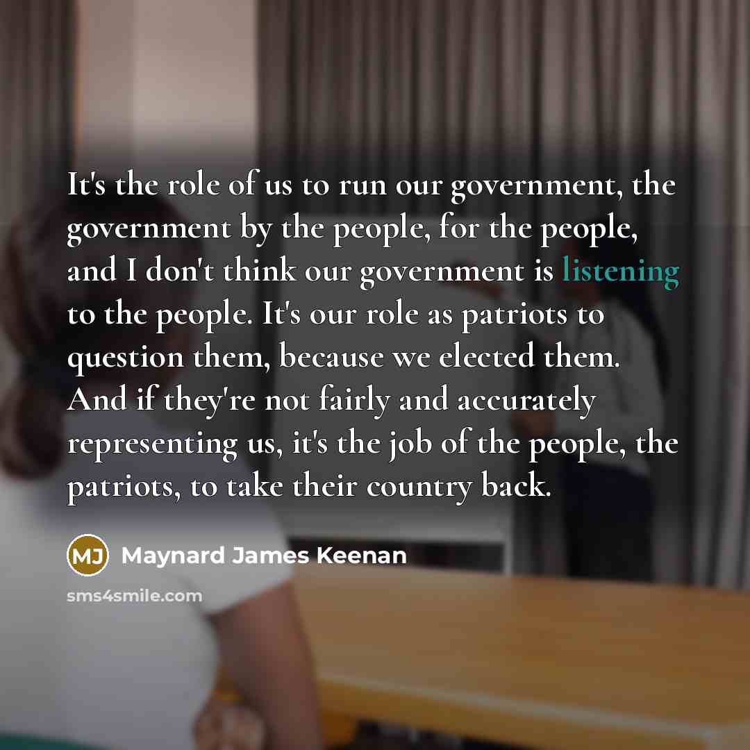“It's the role of us to run our government, the…” quote by Maynard James Keenan