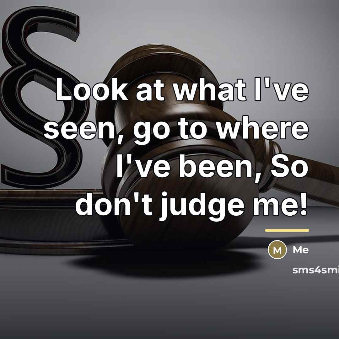 “Look at what I've seen, go to where I've been,…” quote by Me