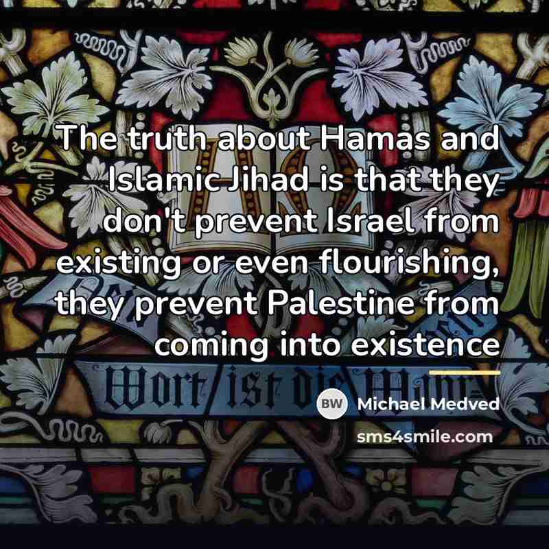 “The truth about Hamas and Islamic Jihad is that they…” quote by Michael Medved