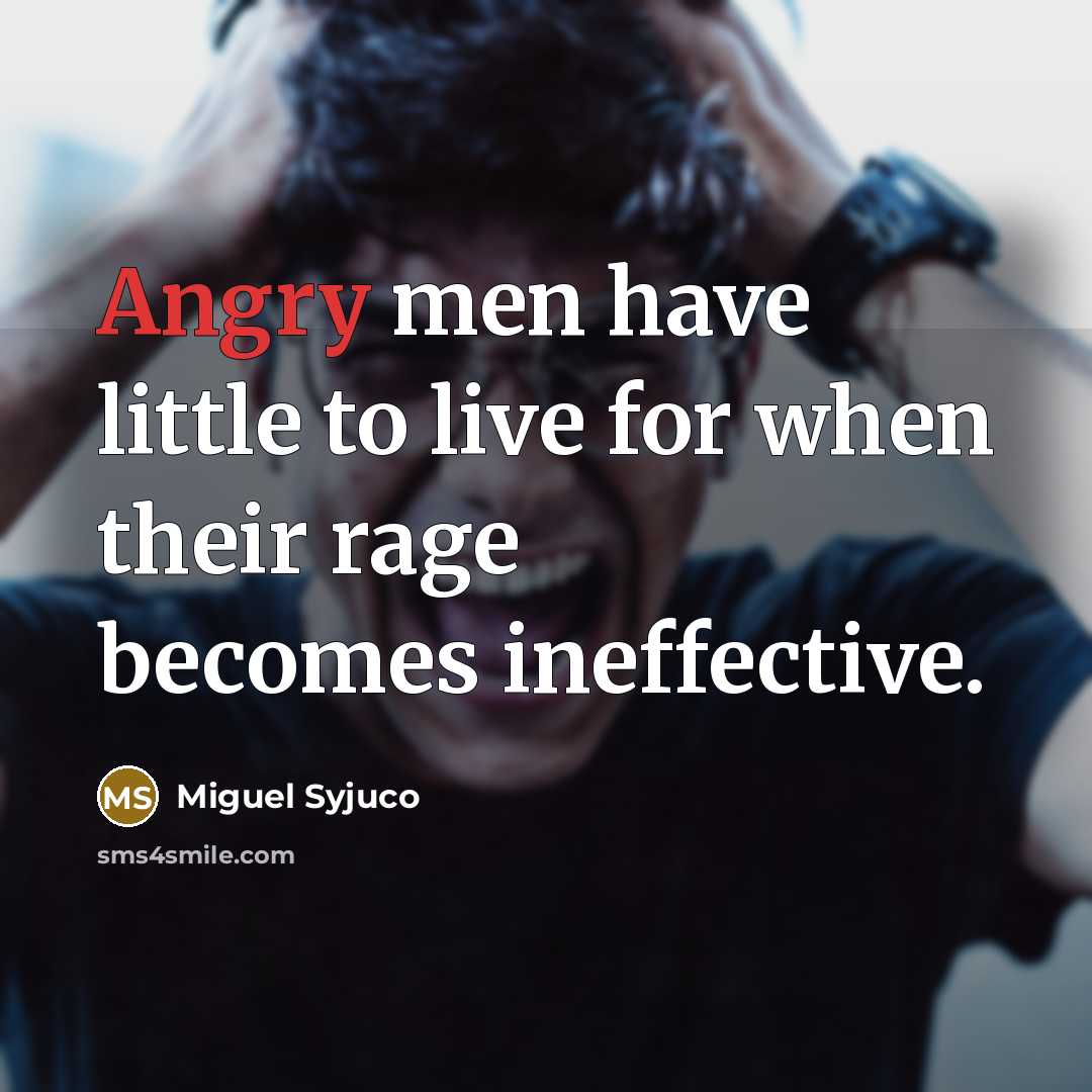 “Angry men have little to live for when their rage…” quote by Miguel Syjuco
