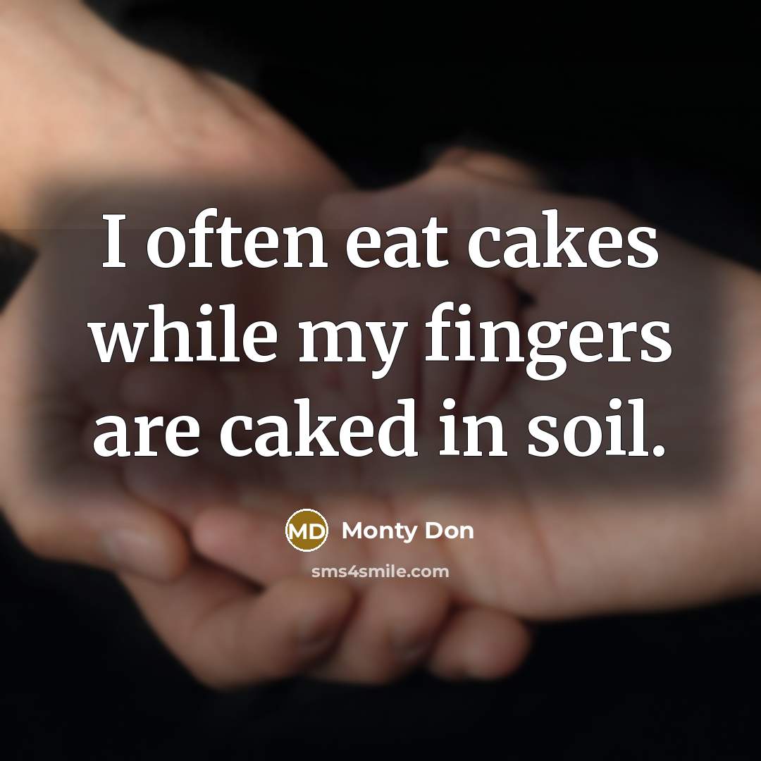 “I often eat cakes while my fingers are caked in…” quote by Monty Don