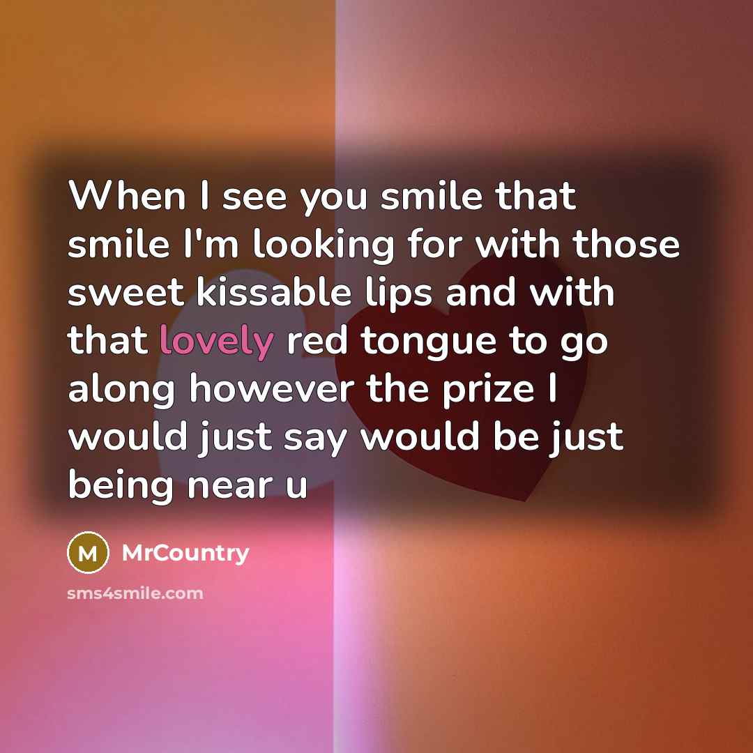 “When I see you smile that smile I'm looking for…” quote by MrCountry