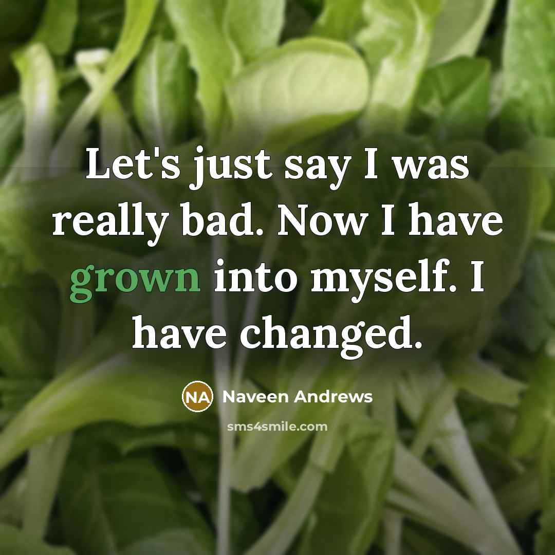 “Let's just say I was really bad. Now I have…” quote by Naveen Andrews