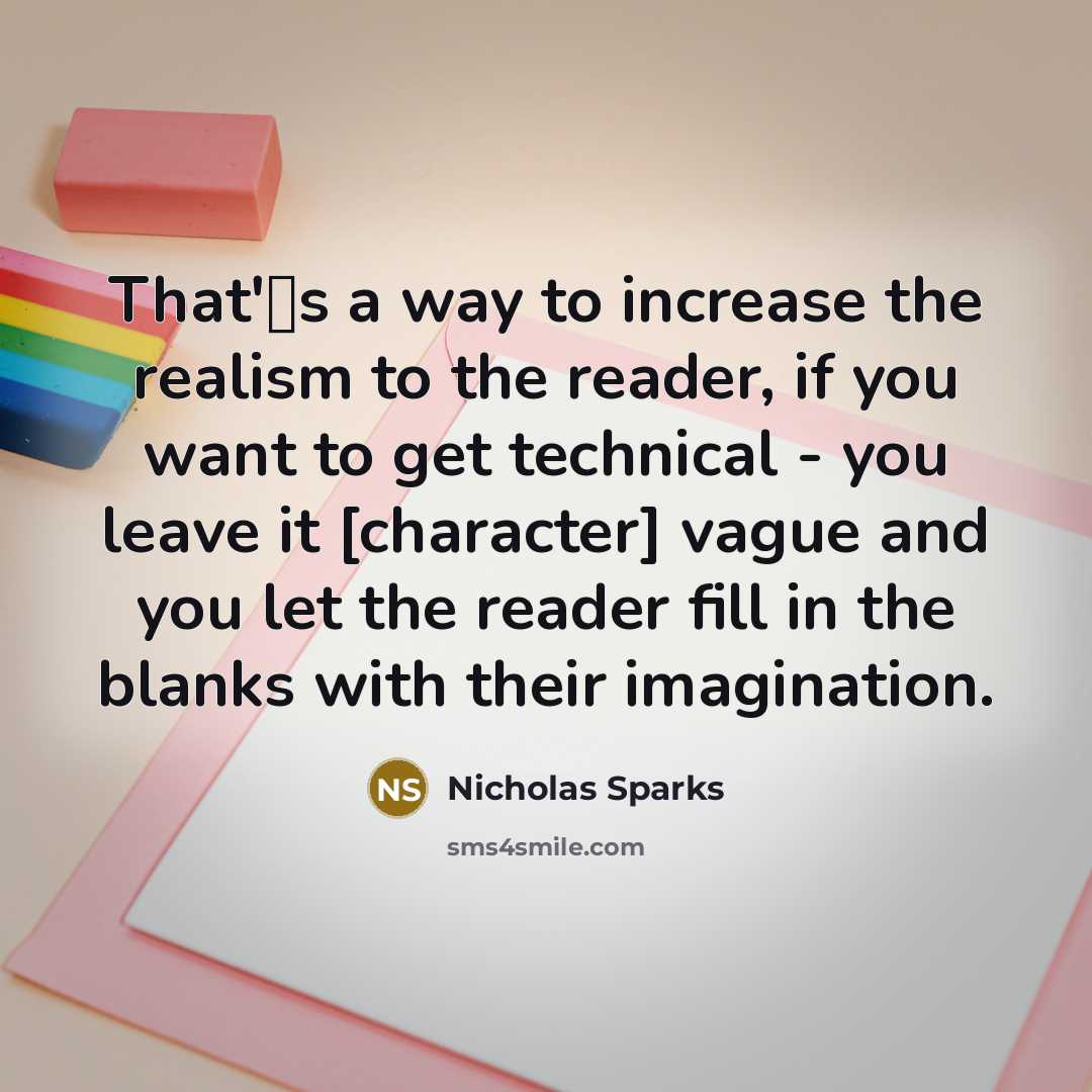 “That's a way to increase the realism to the reader,…” quote by Nicholas Sparks