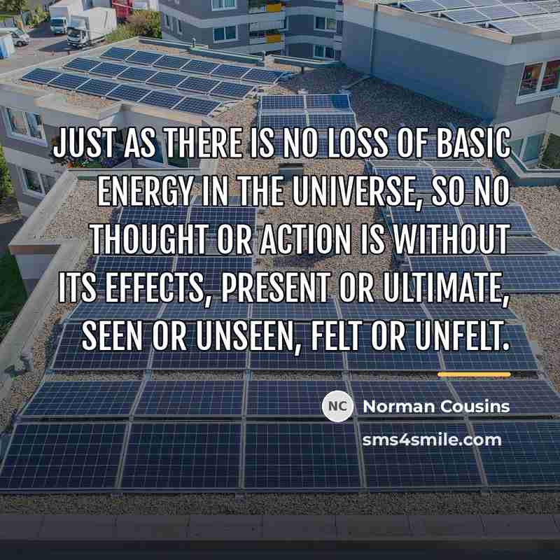 “Just as there is no loss of basic energy in…” quote by Norman Cousins