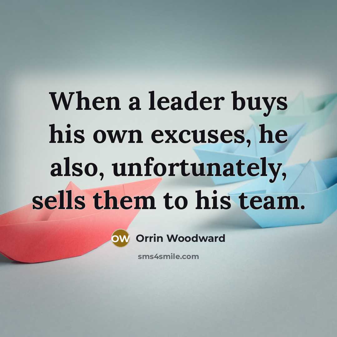 “When a leader buys his own excuses, he also, unfortunately,…” quote by Orrin Woodward