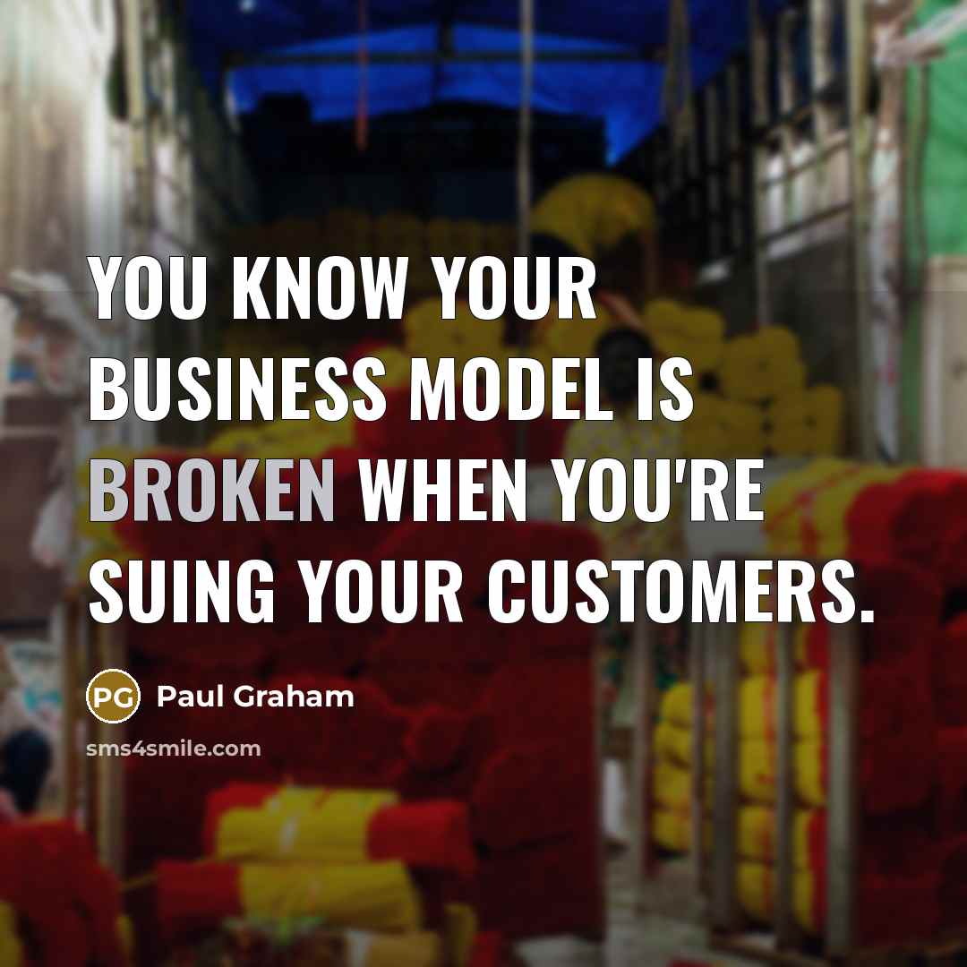 “You know your business model is broken when you're suing…” quote by Paul Graham