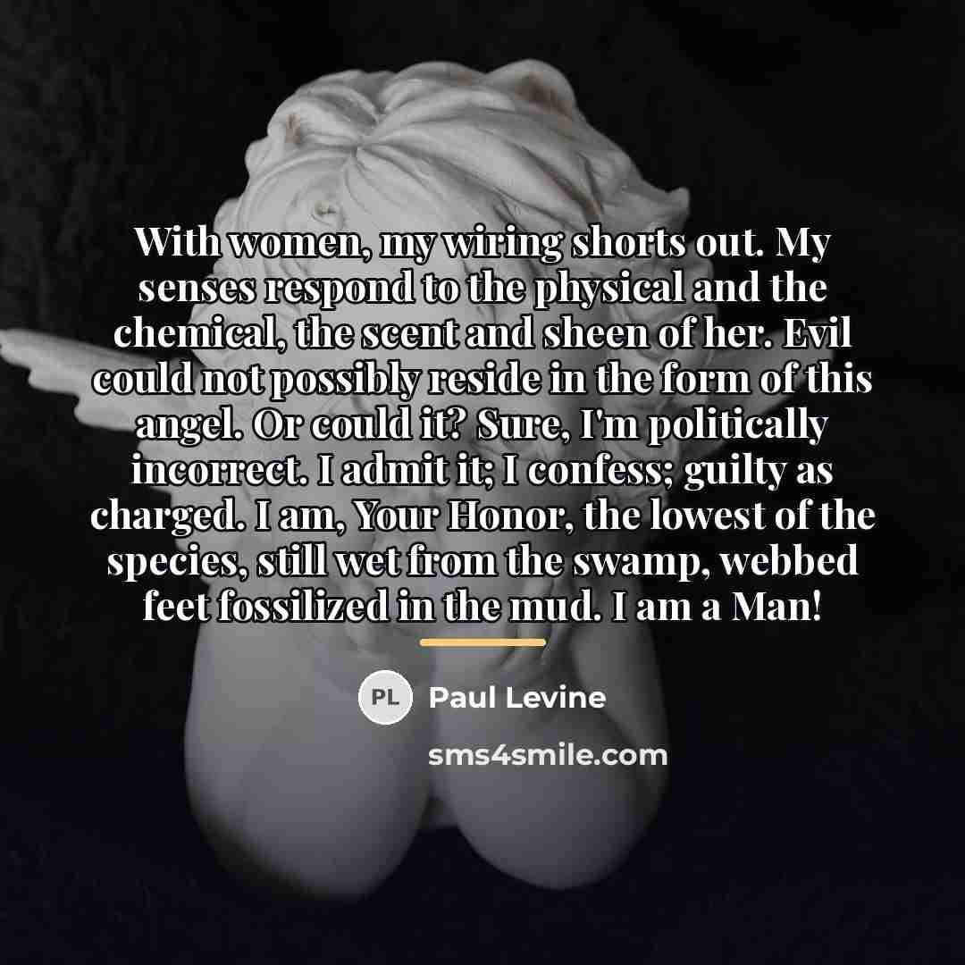 “With women, my wiring shorts out. My senses respond to…” quote by Paul Levine