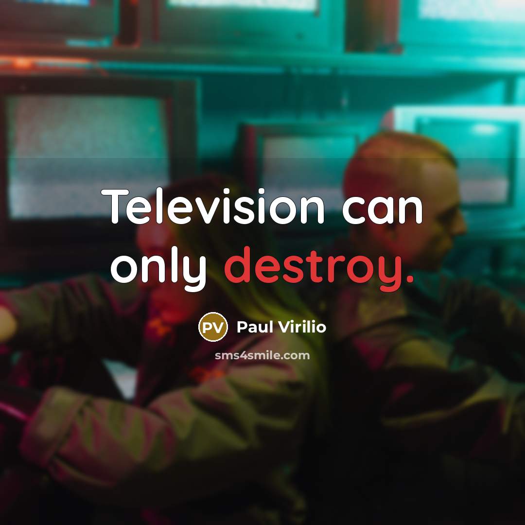 “Television can only destroy.…” quote by Paul Virilio