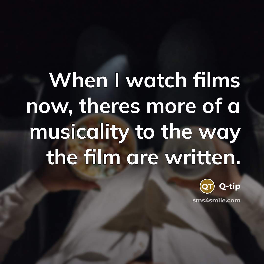 “When I watch films now, theres more of a musicality…” quote by Q-Tip